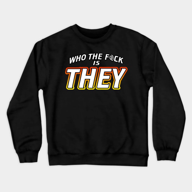 Who The Fuck Is They Crewneck Sweatshirt by Shawnsonart